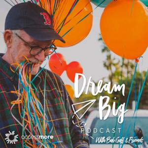 Dream Big Podcast with Bob Goff and Friends by AccessMore