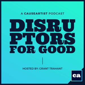 Disruptors for GOOD | Social Entrepreneurs and Social Enterprises by Causeartist