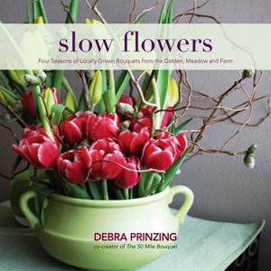 SLOW FLOWERS with Debra Prinzing by Debra Prinzing