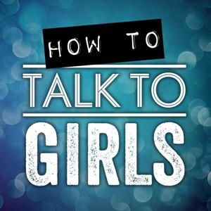 How To Talk To Girls Podcast by Tripp Kramer