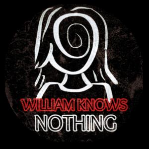 William Knows Nothing