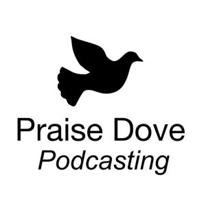 Praise Dove Podcasting