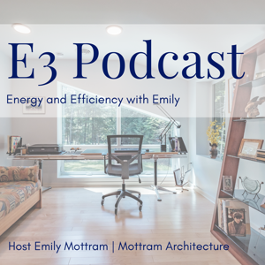 E3: Energy & Efficiency With Emily by Emily Mottram