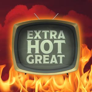 Extra Hot Great: This Week In TV by Extra Hot Great: This Week In TV