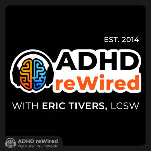 ADHD reWired by Eric Tivers, LCSW, ADHD-CCSP