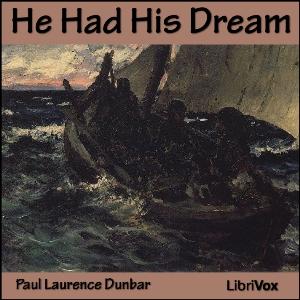 He Had His Dream by Paul Laurence Dunbar (1872 - 1906)