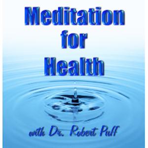 The Meditation for Health Podcast by Dr. Robert Puff