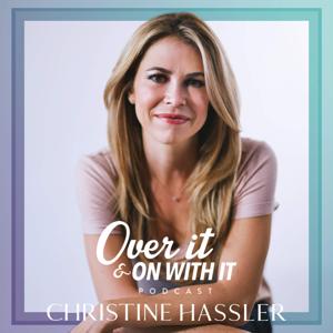 Over It And On With It by Christine Hassler