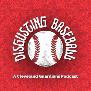Disgusting Baseball, a Cleveland Guardians Podcast by Disgusting Baseball