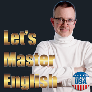 Let's Master English! An English podcast for English learners by Coach Shane