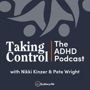Taking Control: The ADHD Podcast by TruStory FM