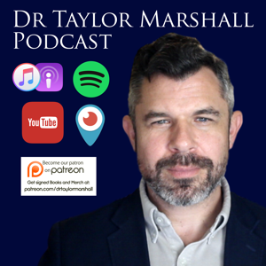 Dr Taylor Marshall Podcast by Dr. Taylor Marshall