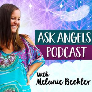 Ask Angels Podcast with Melanie Beckler by Melanie Beckler