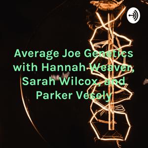 Average Joe Genetics with Hannah Weaver, Sarah Wilcox, and Parker Vesely