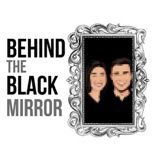 Behind the Black Mirror