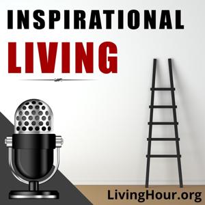 Inspirational Living: Life Lessons for Success & Happiness by The Living Hour