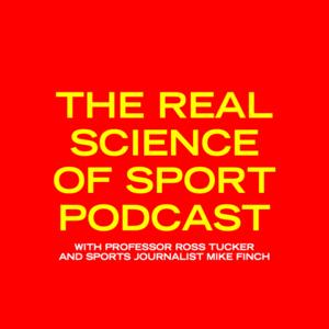 The Real Science of Sport Podcast by Professor Ross Tucker and Mike Finch