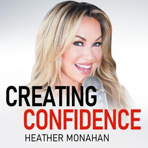 Creating Confidence with Heather Monahan by Heather Monahan | YAP Media Network