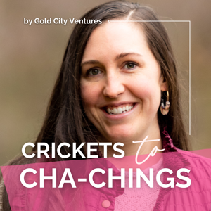 Crickets to Cha-Chings by Gold City Ventures