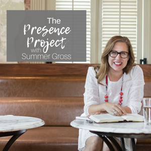 The Presence Project Podcast by Summer Gross