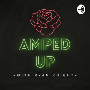Amped Up with Ryan Knight by Ryan Knight