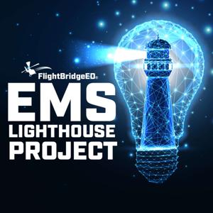 The EMS Lighthouse Project by FlightBridgeED, LLC.