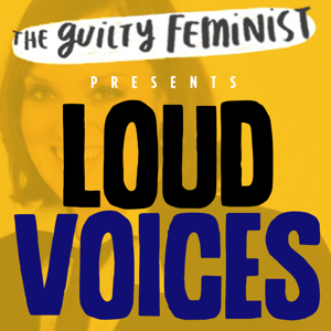 The Guilty Feminist presents Loud Voices