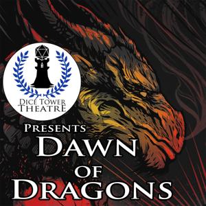 Dice Tower Theatre presents: Dawn of Dragons - an Audio Adventure by Mike Atchley