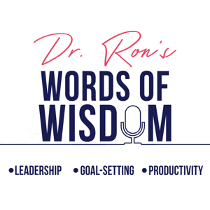 Dr Ron's Words Of Wisdom. Leadership,  Goal Setting, Inspiration