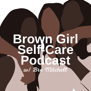 Brown Girl Self-Care by Brown Girl Self-Care