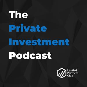The Private Investment Podcast | Limited Partners Club