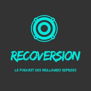 Recoversion, le Podcast des Meilleures Reprises by Maxime
