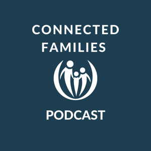 Connected Families Podcast by Connected Families