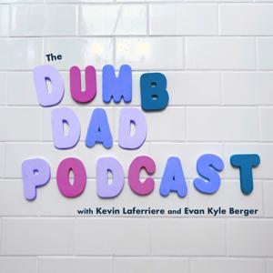 Dumb Dad Podcast by Kevin Laferriere and Evan Kyle Berger