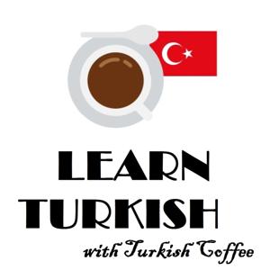 Learn Turkish-Intermediate- Turkish Coffee Podcast by LearnTurkishwithTurkishCoffee