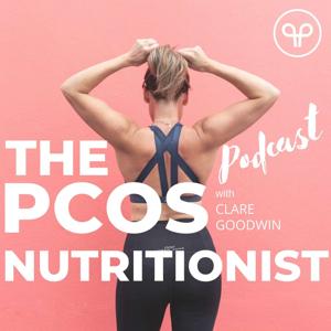The PCOS Nutritionist Podcast by Clare Goodwin
