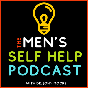 The Men's Self Help Podcast by John D. Moore, PhD