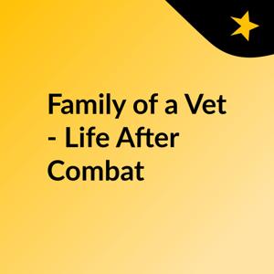 Family of a Vet - Life After Combat