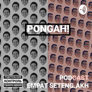 PONGAH - PODCAST EMPAT SETENGAH