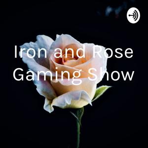 Iron and Rose Gaming Show