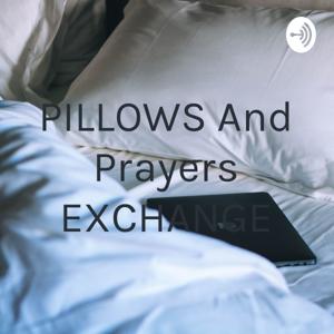PILLOWS And Prayers EXCHANGE