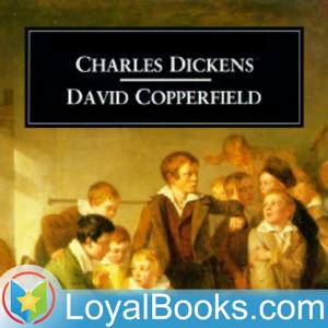 David Copperfield by Charles Dickens by Loyal Books