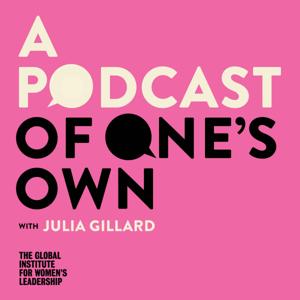 A Podcast of One's Own with Julia Gillard by A Podcast of One's Own with Julia Gillard