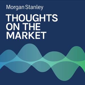 Thoughts on the Market by Morgan Stanley