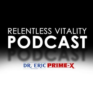 Dr. Eric's Relentless Vitality Podcast