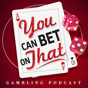 Gambling Podcast: You Can Bet on That by You Can Bet on That