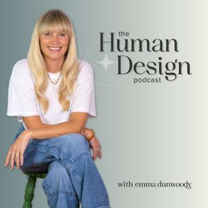 The Human Design Podcast by Emma Dunwoody