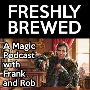Freshly Brewed: An MTG Podcast