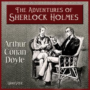 Adventures of Sherlock Holmes, The by Sir Arthur Conan Doyle (1859 - 1930) by LibriVox