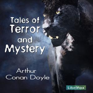 Tales of Terror and Mystery by Sir Arthur Conan Doyle (1859 - 1930) by LibriVox